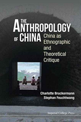 Anthropology Of China, The: China As Ethnographic