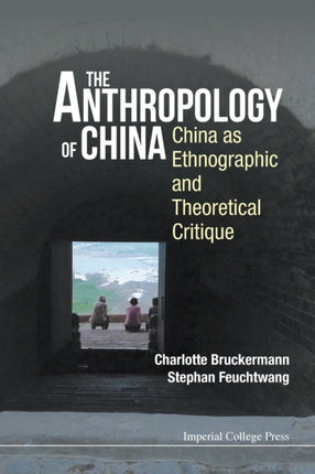 Anthropology Of China, The: China As Ethnographic