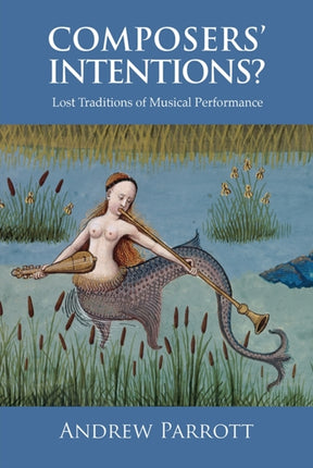 Composers' Intentions?: Lost Traditions of