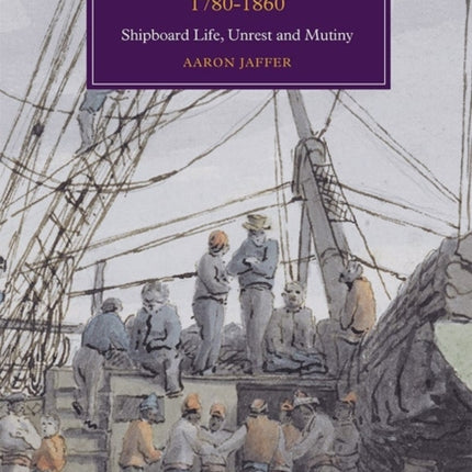 Lascars and Indian Ocean Seafaring, 1780-1860: Shipboard Life, Unrest and Mutiny