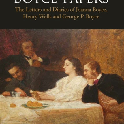 The Boyce Papers: The Letters and Diaries of Joanna Boyce, Henry Wells and George Price Boyce: 2-volume set