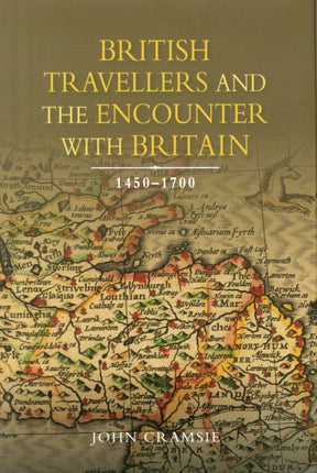 British Travellers and the Encounter with Britain, 1450-1700