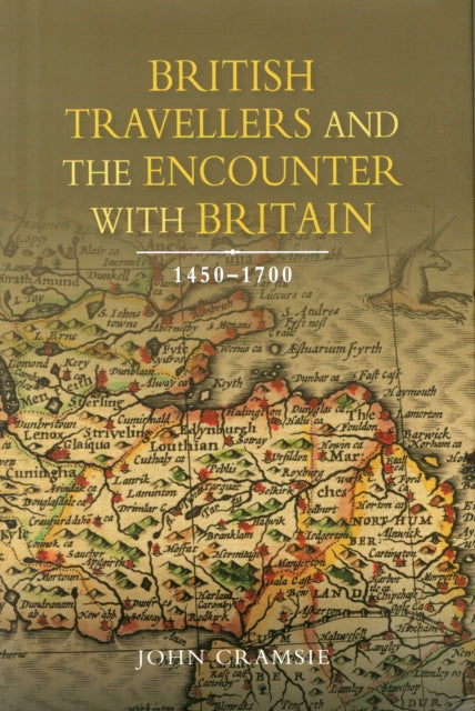 British Travellers and the Encounter with Britain, 1450-1700