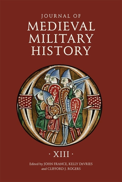 Journal of Medieval Military History: Volume XIII