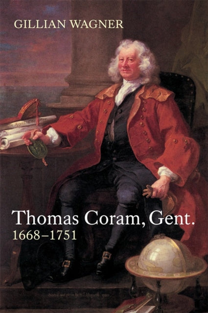 Thomas Coram, Gent.: 1668-1751