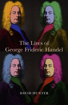 The Lives of George Frideric Handel