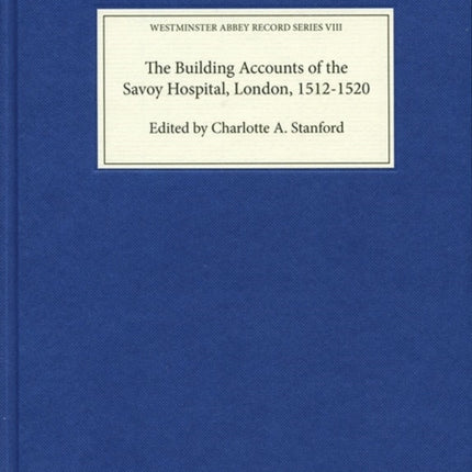 The Building Accounts of the Savoy Hospital,