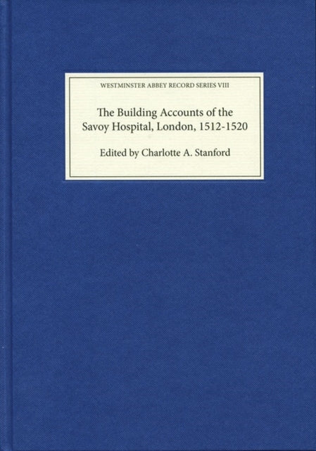 The Building Accounts of the Savoy Hospital,