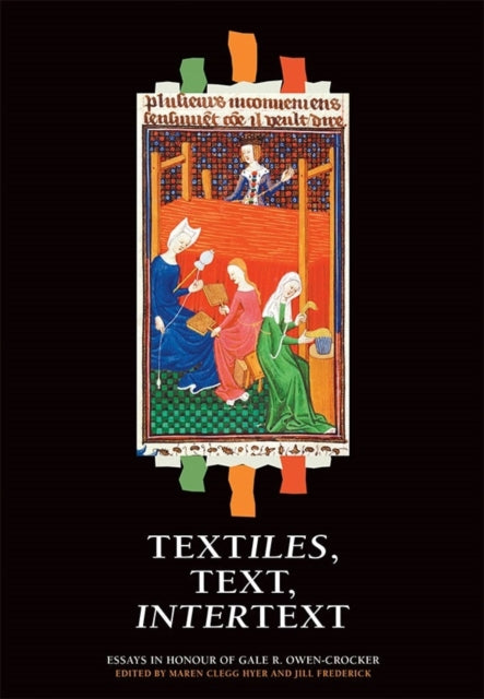 Textiles, Text, Intertext: Essays in Honour of Gale R. Owen-Crocker