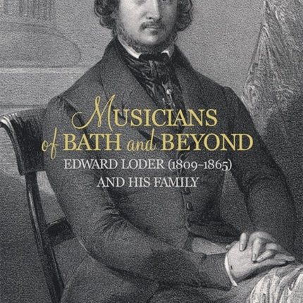 Musicians of Bath and Beyond: Edward Loder (1809-1865) and his Family