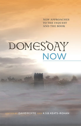 Domesday Now: New Approaches to the Inquest and the Book