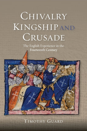 Chivalry, Kingship and Crusade: The English
