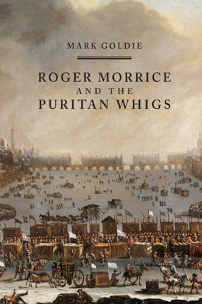 Roger Morrice and the Puritan Whigs: The Entring Book, 1677-1691