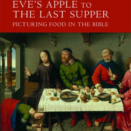 Eve's Apple to the Last Supper: Picturing Food in the Bible