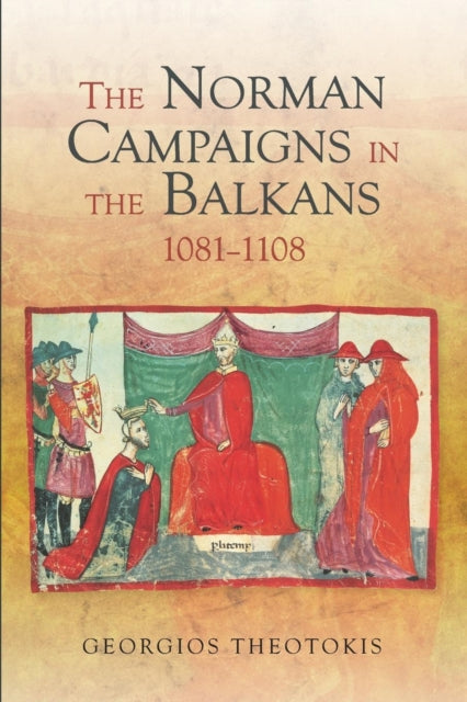 The Norman Campaigns in the Balkans, 1081-1108