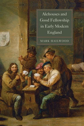 Alehouses and Good Fellowship in Early Modern