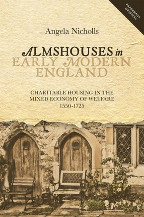 Almshouses in Early Modern England: Charitable