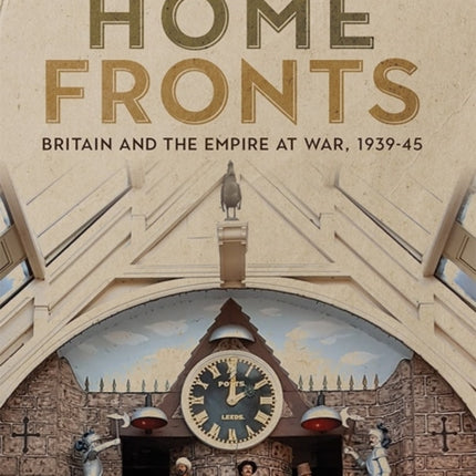 Home Fronts - Britain and the Empire at War, 1939-45