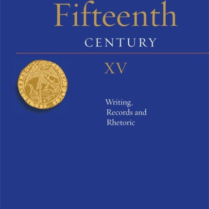 The Fifteenth Century XV: Writing, Records and Rhetoric