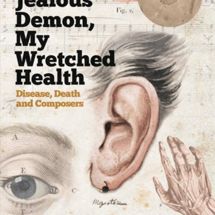 That Jealous Demon, My Wretched Health: Disease, Death and Composers