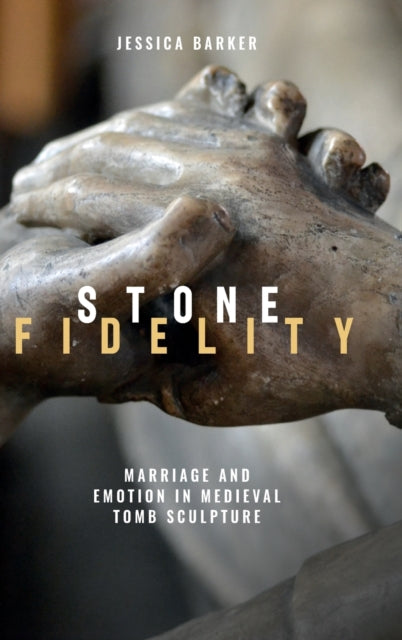 Stone Fidelity: Marriage and Emotion in Medieval Tomb Sculpture