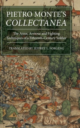 Pietro Monte's Collectanea: The Arms, Armour and Fighting Techniques of a Fifteenth-Century Soldier