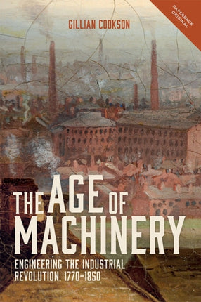 The Age of Machinery: Engineering the Industrial