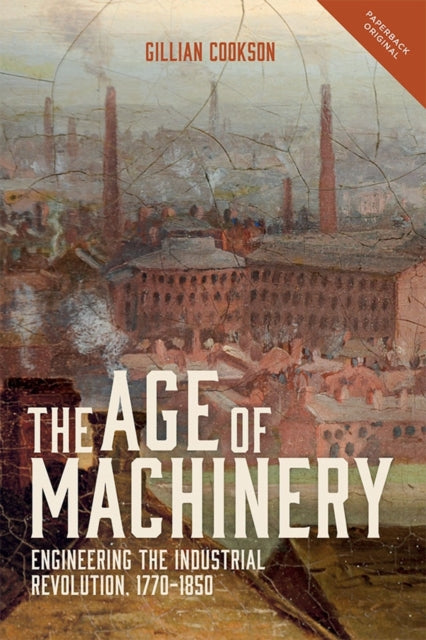 The Age of Machinery: Engineering the Industrial