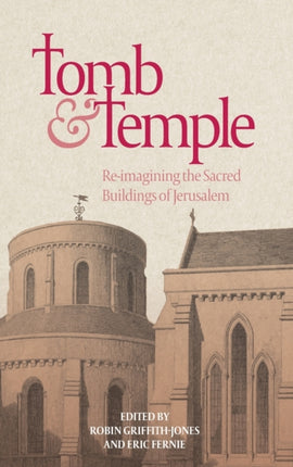 Tomb and Temple: Re-imagining the Sacred Buildings of Jerusalem