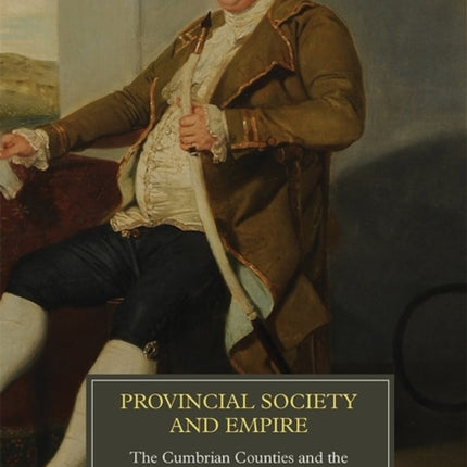 Provincial Society and Empire: The Cumbrian Counties and the East Indies, 1680-1829