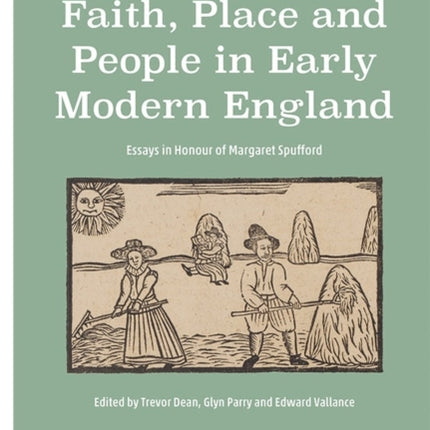 Faith, Place and People in Early Modern England: Essays in Honour of Margaret Spufford