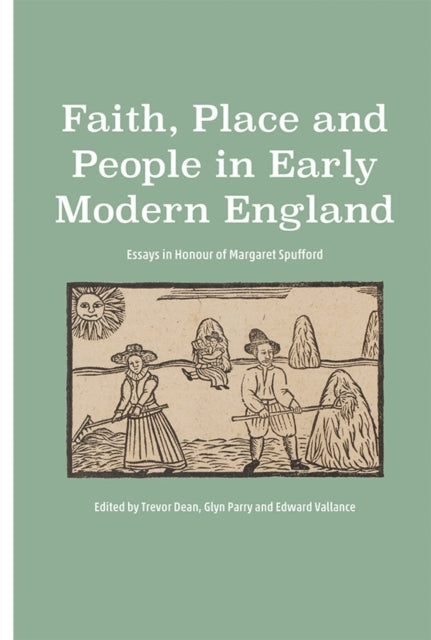 Faith, Place and People in Early Modern England: Essays in Honour of Margaret Spufford