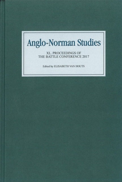 Anglo-Norman Studies XL: Proceedings of the Battle Conference 2017