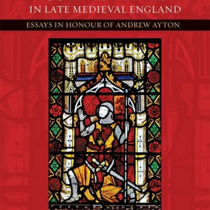 Military Communities in Late Medieval England: Essays in Honour of Andrew Ayton