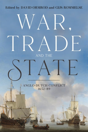 War, Trade and the State: Anglo-Dutch Conflict, 1652-89