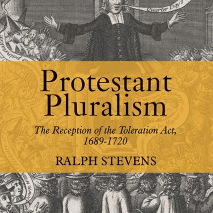 Protestant Pluralism: The Reception of the Toleration Act, 1689-1720