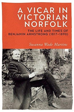 A Vicar in Victorian Norfolk: The Life and Times of Benjamin Armstrong (1817-1890)