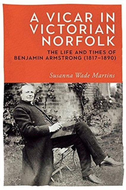 A Vicar in Victorian Norfolk: The Life and Times of Benjamin Armstrong (1817-1890)