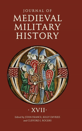 Journal of Medieval Military History: Volume XVII