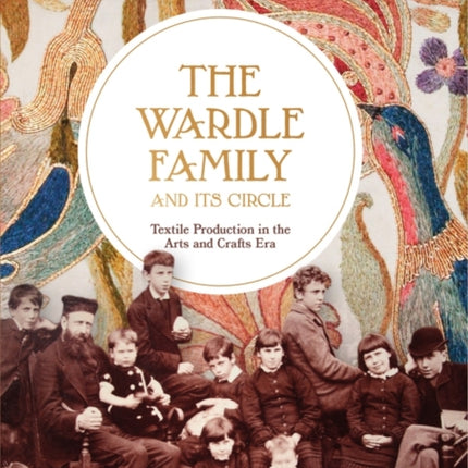The Wardle Family and its Circle: Textile Production in the Arts and Crafts Era