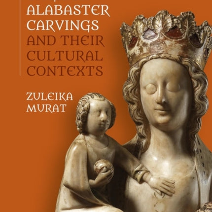 English Alabaster Carvings and their Cultural Contexts