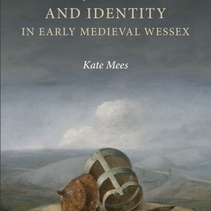 Burial, Landscape and Identity in Early Medieval Wessex