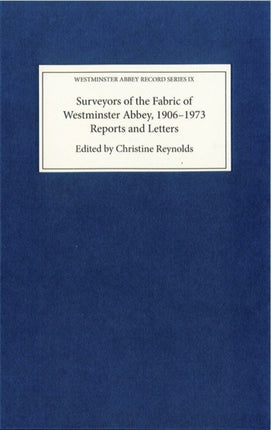 Surveyors of the Fabric of Westminster Abbey, 1906-1973: Reports and Letters