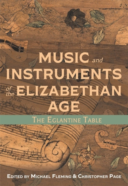 Music and Instruments of the Elizabethan Age: The Eglantine Table