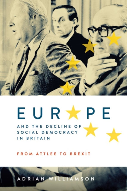 Europe and the Decline of Social Democracy in Britain: From Attlee to Brexit