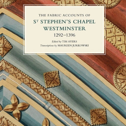 The Fabric Accounts of St Stephen's Chapel,