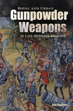 Royal and Urban Gunpowder Weapons in Late Medieval England