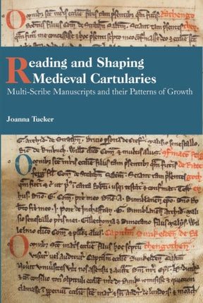 Reading and Shaping Medieval Cartularies: Multi-Scribe Manuscripts and their Patterns of Growth. A Study of the Earliest Cartularies of Glasgow Cathedral and Lindores Abbey