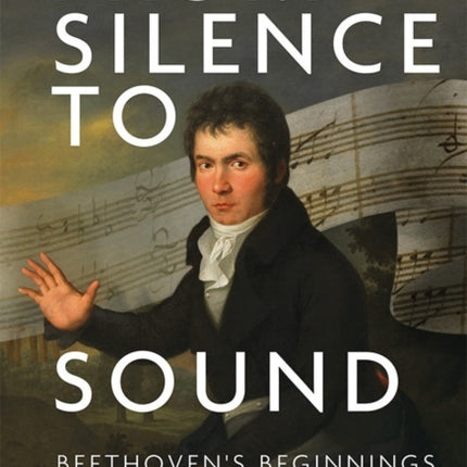 From Silence to Sound: Beethoven's Beginnings