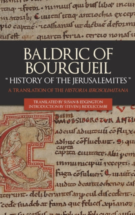 Baldric of Bourgueil: "History of the Jerusalemites": A Translation of the Historia Ierosolimitana